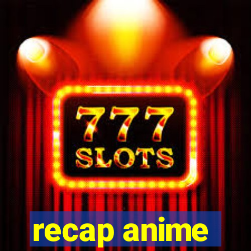 recap anime